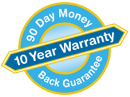 90 Day Money Back Guarantee - 10 year warranty